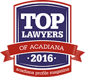 Top Lawyers of Acadiana | 2016 | Acadiana Profile Magazine